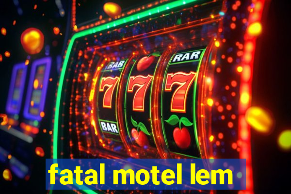 fatal motel lem